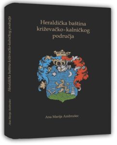 Ana Marija Ambrušec »Heraldička baština križevačko-kalničkog područja«, Meleagrina i HGZD, Zagreb, 2019.